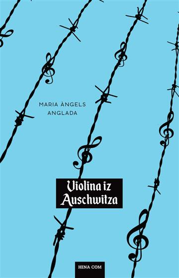 Knjiga Violina iz Auschwitza autora Maria Angels Anglada izdana 2017 kao meki uvez dostupna u Knjižari Znanje.