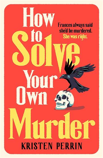 Knjiga How To Solve Your Own Murder autora Kristen Perrin izdana 2024 kao meki uvez dostupna u Knjižari Znanje.