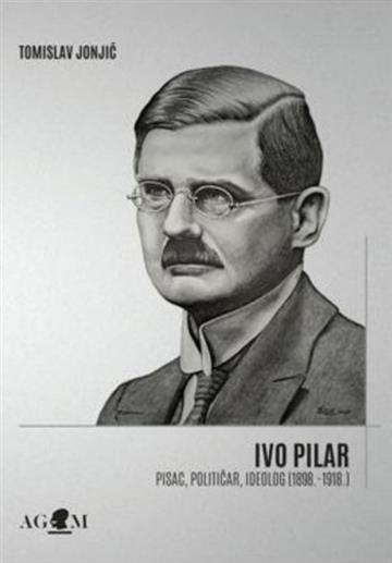 Knjiga Ivo Pilar - pisac, političar, ideolog autora Tomislav Jonjić izdana 2020 kao tvrdi uvez dostupna u Knjižari Znanje.