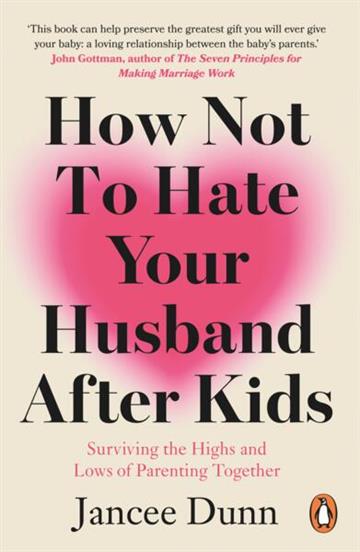 Knjiga How Not to Hate Your Husband After Kids autora Jancee Dunn izdana 2026 kao meki uvez dostupna u Knjižari Znanje.