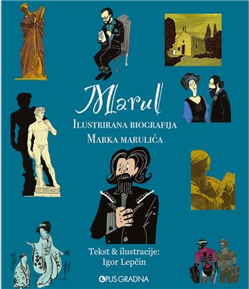 Knjiga Marul - Ilustrirana biografija Marka Marulića autora Igor Lepčin izdana 2022 kao tvrdi uvez dostupna u Knjižari Znanje.