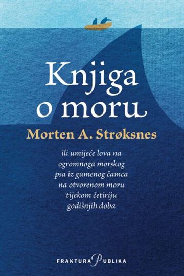 Knjiga Knjiga o moru autora Morten A. Stroksnes izdana 2017 kao tvrdi uvez dostupna u Knjižari Znanje.