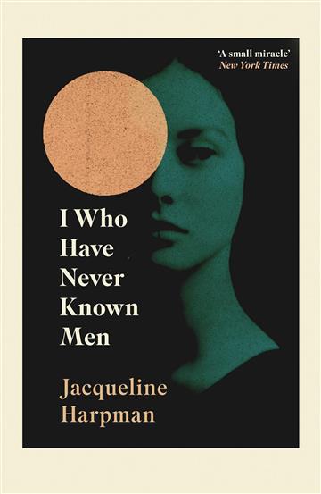 Knjiga I Who Have Never Known Men autora Jacqueline Harpman  izdana 2019 kao meki uvez dostupna u Knjižari Znanje.