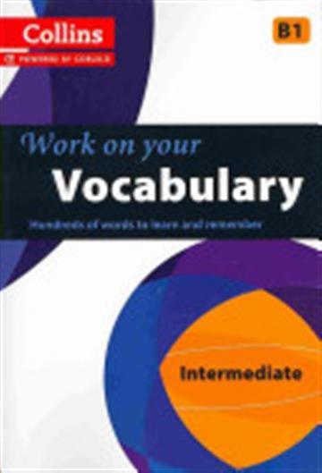 Knjiga Collins Work on Your Vocabulary: Intermediate B1 autora Collins Dictionaries izdana 2013 kao meki uvez dostupna u Knjižari Znanje.
