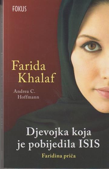 Knjiga Djevojka koja je pobijedila Isis autora Farida Khalas izdana 2016 kao meki uvez dostupna u Knjižari Znanje.