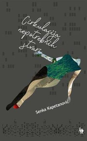 Knjiga Cirkulacija nepotrebnih stvari autora Senka Kapetanović izdana 2021 kao meki uvez dostupna u Knjižari Znanje.