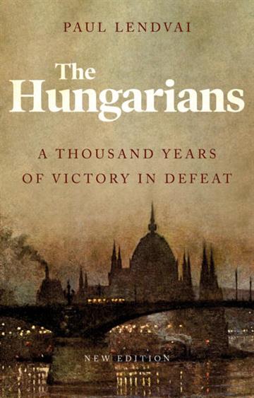 Knjiga Hungarians: A Thousand Years of Victory in Defeat autora Lendvai Paul izdana 2021 kao meki uvez dostupna u Knjižari Znanje.