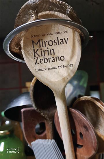 Knjiga Zebrano · Pjesme 1998.–2023. autora Miroslav Kirin izdana 2024 kao meki uvez dostupna u Knjižari Znanje.