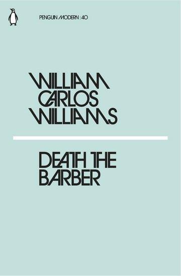 Knjiga Death The Barber autora William Carlos Williams izdana 2018 kao meki uvez dostupna u Knjižari Znanje.