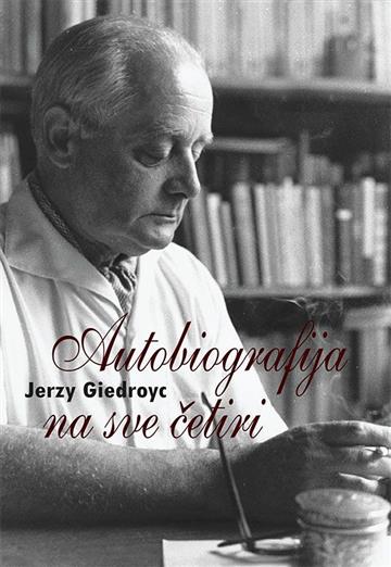 Knjiga Autobiografija na sve četiri autora Jerzy Giedroyc izdana 2016 kao tvrdi uvez dostupna u Knjižari Znanje.