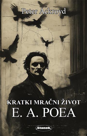 Knjiga Kratki mračni život E. A. Poea autora Peter Ackroyd izdana 2024 kao meki dostupna u Knjižari Znanje.