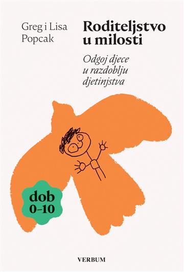 Knjiga Roditeljstvo u milosti - Odgoj djece od 0-10 godina autora Greg i Lisa Popcak izdana 2026 kao meki uvez dostupna u Knjižari Znanje.