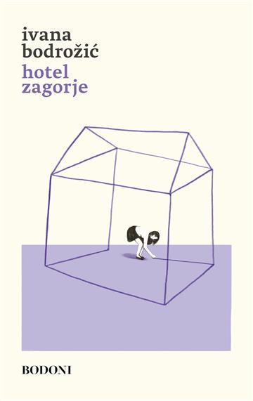 Knjiga Hotel Zagorje autora Ivana Bodrožić izdana 2025 kao tvrdi uvez dostupna u Knjižari Znanje.