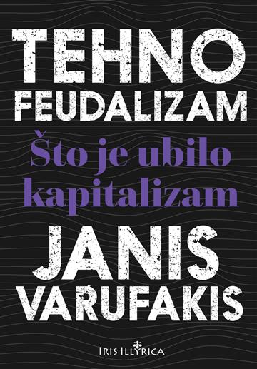Knjiga Tehnofeudalizam autora Janis Varufakis izdana 2025 kao meki uvez dostupna u Knjižari Znanje.