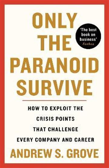 Knjiga Only the Paranoid Survive autora Andrew S. Grove izdana 2022 kao meki uvez dostupna u Knjižari Znanje.