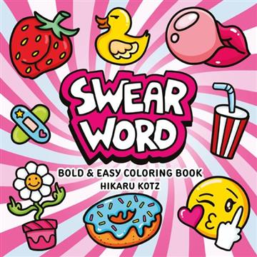 Knjiga Swear Word: Bold and Easy Coloring Book autora Hikaru Kotz izdana 2026 kao meki uvez dostupna u Knjižari Znanje.