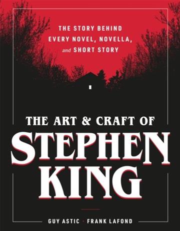 Knjiga The Art and Craft of Stephen King autora Guy Astic izdana 2026 kao tvrdi uvez dostupna u Knjižari Znanje.