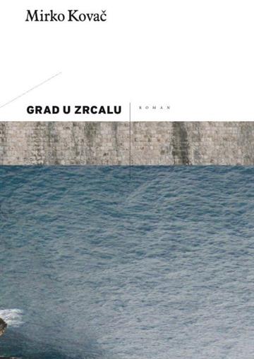 Knjiga Grad u zrcalu autora Mirko Kovač izdana 2007 kao meki uvez dostupna u Knjižari Znanje.