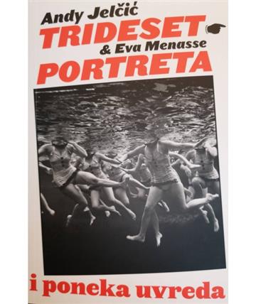 Knjiga Trideset portreta i poneka uvreda autora Andy Jelčić, Eva Menasse izdana 2019 kao meki uvez dostupna u Knjižari Znanje.