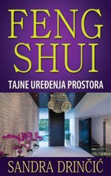 Knjiga Feng shui tajne uređenja prostora autora Sandra Drinčić izdana 2015 kao meki uvez dostupna u Knjižari Znanje.