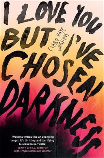 Knjiga I Love You But I've Chosen Darkness autora Claire Vaye Watkins izdana 2023 kao meki uvez dostupna u Knjižari Znanje.