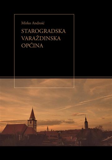 Knjiga Starogradska Varaždinska općina autora Mirko Androić izdana 2008 kao tvrdi uvez dostupna u Knjižari Znanje.