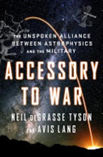 Knjiga Accessory to War: The Unspoken Alliance Between Astrophysics and the Military autora Neil deGrasse Tyson izdana 2018 kao tvrdi uvez dostupna u Knjižari Znanje.