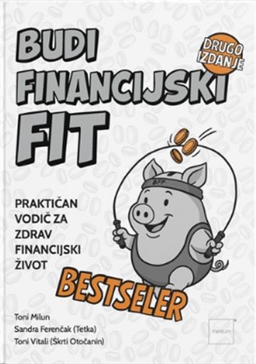 Knjiga Budi financijski fit autora Toni Milun , Sandra Ferenčak (Tetka) , Toni Vitali (Škrti Otočanin) izdana 2025 kao meki uvez dostupna u Knjižari Znanje.
