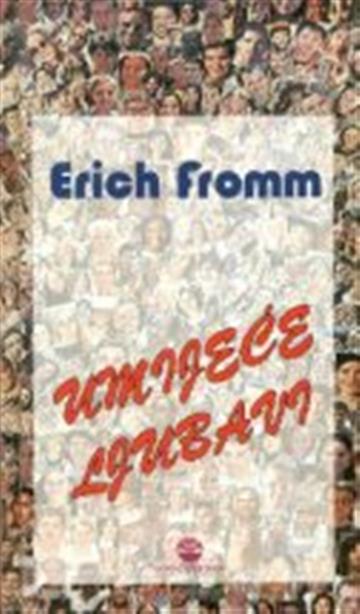 Knjiga Umijeće ljubavi autora Erich Fromm izdana 2000 kao meki uvez dostupna u Knjižari Znanje.