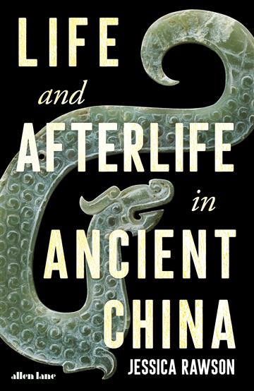 Knjiga Life and Afterlife in Ancient China autora Jessica Rawson izdana 2023 kao tvrdi uvez dostupna u Knjižari Znanje.