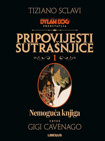 Knjiga Dylan Dog Pripovijesti sutrašnjice 01 / Nemoguća knjiga autora Tiziano Sclavi, Gigi Cavenago izdana 2020 kao Tvrdi uvez dostupna u Knjižari Znanje.