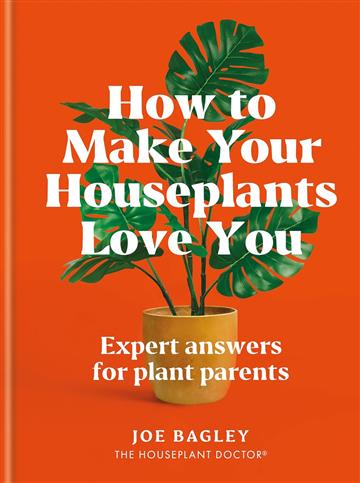 Knjiga How to Make Your Houseplants Love You autora Joe Bagley izdana 2025 kao tvrdi uvez dostupna u Knjižari Znanje.