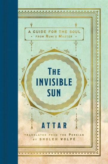 Knjiga The Invisible Sun: A Guide for the Soul from Rumi's Master autora Attar Attar izdana 2025 kao tvrdi uvez dostupna u Knjižari Znanje.
