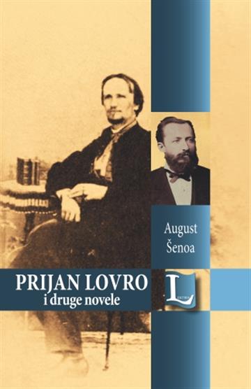Knjiga Prijan Lovro i druge novele autora August Šenoa izdana  kao tvrdi uvez dostupna u Knjižari Znanje.