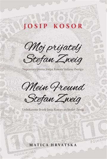 Knjiga Moj prijatelj Stefan Zweig/ Mein Freund Stefan Zweig autora Josip Kosor izdana 2022 kao tvrdi uvez dostupna u Knjižari Znanje.