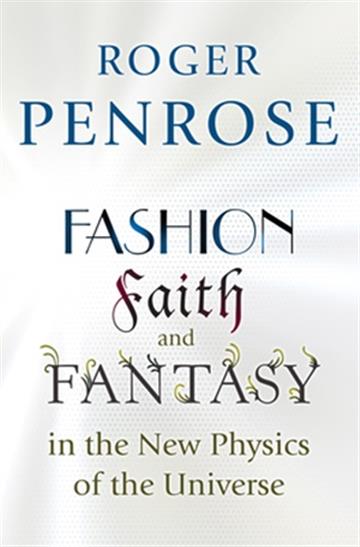 Knjiga Fashion, Faith, and Fantasy in the New Physics of the Universe autora Roger Penrose izdana 2017 kao meki uvez dostupna u Knjižari Znanje.
