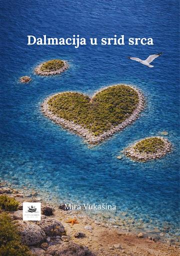 Knjiga Dalmacija u srid srca autora Mira Vukašina izdana 2026 kao tvrdi uvez dostupna u Knjižari Znanje.
