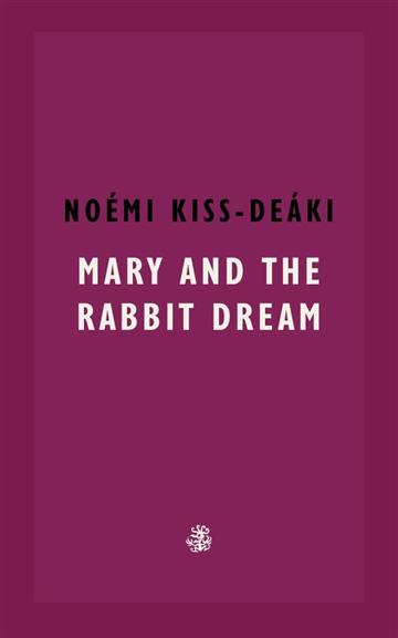 Knjiga Mary & The Rabbit Dream autora Noemi Kiss-Deaki izdana 2024 kao meki uvez dostupna u Knjižari Znanje.