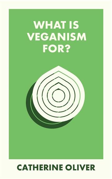 Knjiga What Is Veganism For? autora Catherine Oliver izdana 2024 kao meki dostupna u Knjižari Znanje.