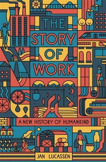 Knjiga Story of Work: A New History of Humankin autora Jan Lucassen izdana 2022 kao meki uvez dostupna u Knjižari Znanje.
