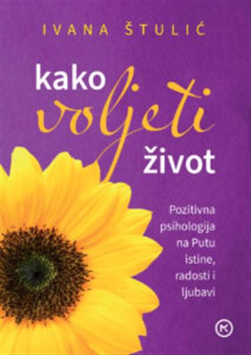 Knjiga Kako voljeti život autora Ivana Štulić izdana 2022 kao meki uvez dostupna u Knjižari Znanje.
