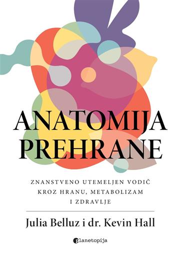 Knjiga Anatomija prehrane autora Julia Belluz i dr. Kevin Hall izdana 2026 kao meki uvez dostupna u Knjižari Znanje.