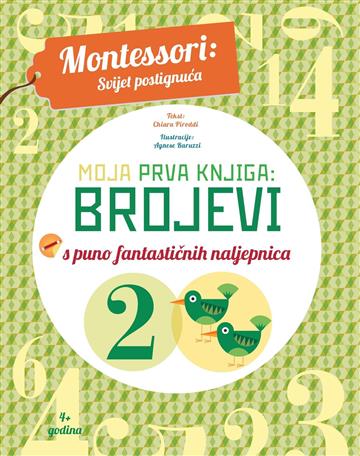 Knjiga Montessori: Moja prva knjiga- Brojevi autora Chiara Piroddi; Agnese Baruzzi izdana 2023 kao meki uvez dostupna u Knjižari Znanje.