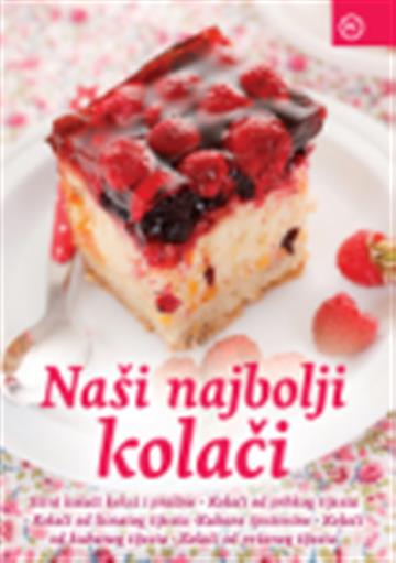 Knjiga Naši najbolji kolači autora Grupa autora izdana 2015 kao meki uvez dostupna u Knjižari Znanje.