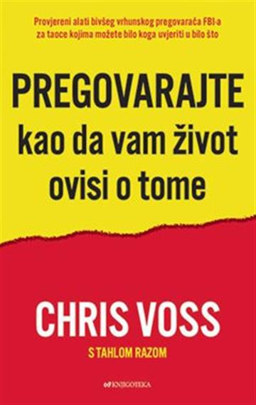 Knjiga Pregovarajte kao da vam život ovisi o tome autora Chris Voss Tahl Raz izdana 2022 kao meki uvez dostupna u Knjižari Znanje.