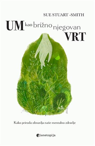 Knjiga Um kao brižno njegovan vrt autora Sue Stuart-Smith izdana 2025 kao meki uvez dostupna u Knjižari Znanje.