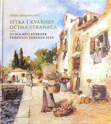 Knjiga Istra i Kvarner očima stranaca autora Svein Monnesland izdana 2019 kao tvrdi uvez dostupna u Knjižari Znanje.