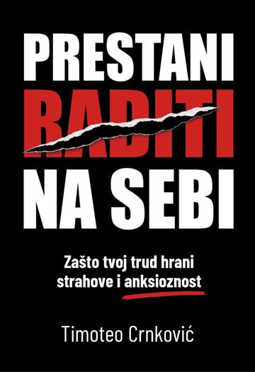 Knjiga Prestani raditi na sebi, 2. izdanje autora Timoteo Crnković izdana 2026 kao meki uvez dostupna u Knjižari Znanje.
