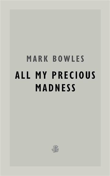 Knjiga All My Precious Madness autora Mark Bowles izdana 2025 kao meki dostupna u Knjižari Znanje.