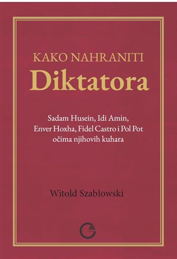Knjiga Kako nahraniti diktatora autora Witold Szabłowski izdana 2026 kao meki uvez dostupna u Knjižari Znanje.